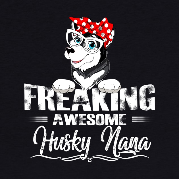 Freaking Awesome Husky Nana by gotravele store